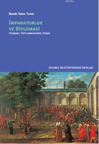 İmparatorluk ve Diplomasi; Osmanlı Diplomasisinin İzinde