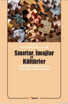 Sınırlar, İmajlar ve Kültürler; Antropolojik Açıdan Avrupa ve Avrupalılığı Yeniden Düşünme