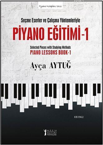 Piyano Eğitimi 1 - Seçme Eserler ve Çalışma Yöntemleriyle