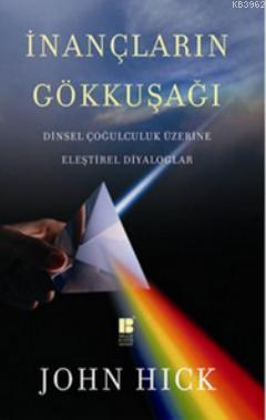 İnançların Gökkuşağı; Dinsel Çoğulculuk Üzerine Eleştirel Diyaloglar