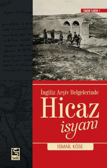 İngiliz Arşiv Belgelerinde Hicaz İsyanı; Yakın Tarih - 1