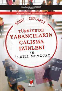 Yargı Kararları Doğrultusunda Soru Cevaplı Türkiye'de Yabancıların Çalışma İzinleri