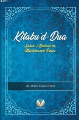 Kitabu'd-Dua; (Sahih-i Buhari'de Müslümanın Duası)