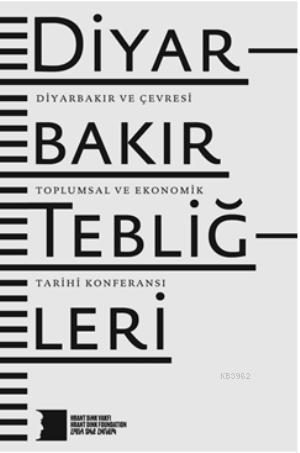 Diyarbakır Tebliğleri; Diyarbakır ve Çevresi Toplumsal ve Ekonomik Tarihi Konferansı