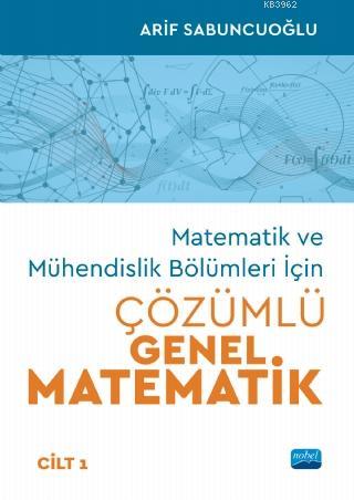 Matematik ve Mühendislik Bölümleri İçin Çözümlü Genel Matematik - Cilt 1