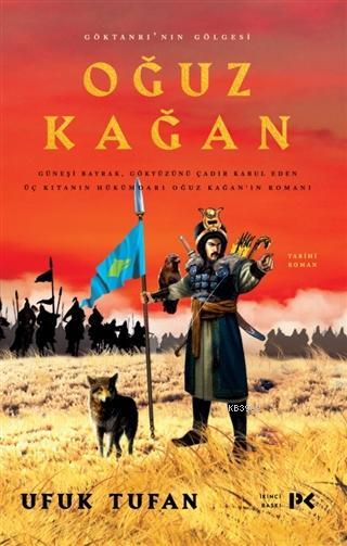 Oğuz Kağan - Göktanrı'nın Gölgesi; Güneşi Bayrak,Gökyüzünü Çadır Kabul Eden Üç Kitanın Hükümdarı Oğuz Kağan'ın Romanı