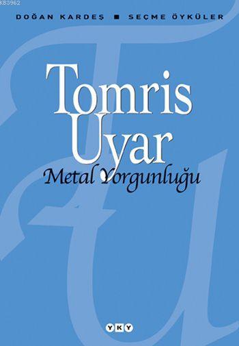 Metal Yorgunluğu; Seçme Öyküler