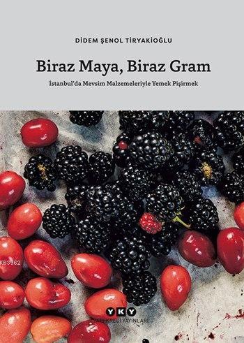 Biraz Maya Biraz Gram (Ciltli); İstanbul'da Mevsim Malzemeleriyle Yemek Pişirmek