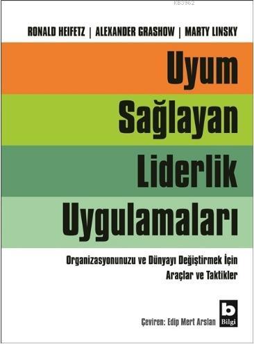 Uyum Sağlayan Liderlik Uygulamaları; Organizasyonunuzu ve Dünyayı Değiştirmek İçin Araçlar ve Taktikler