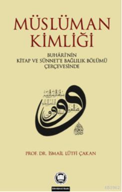 Müslüman Kimliği; Buhârînin Kitap Ve Sünnete Bağlılık Bölümü Çerçevesinde