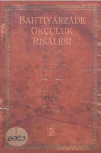 Bahtiyarzade Okçuluk Risalesi (Ciltli; Osmanlıca-Türkçe)