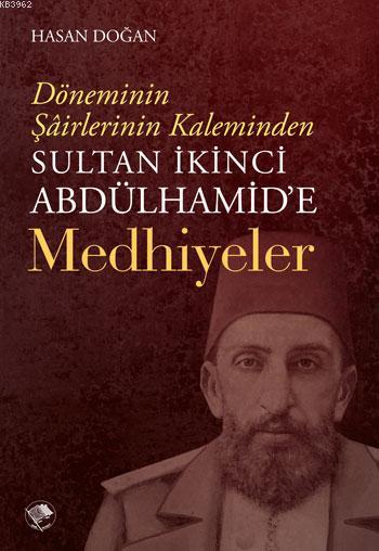Sultan İkinci Abdülhamid'e Medhiyyeler; Döneminin Şairlerinin Kaleminden