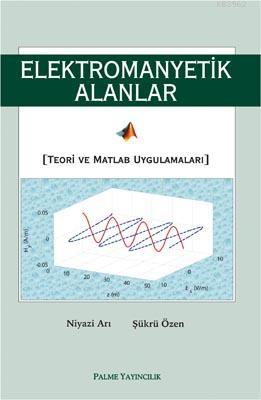 Elektromanyetik Alanlar Teori ve Matlab Uygulamaları