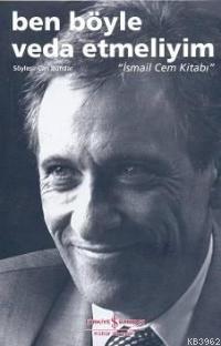 Ben Böyle Veda Etmeliyim; "İsmail Cem Kitabı"