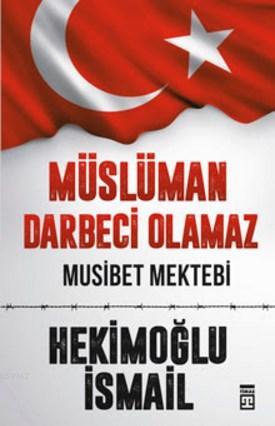 Müslüman Darbeci Olamaz; Musibet Mektebi