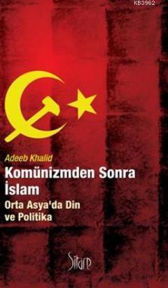 Komünizmden Sonra İslam; Orta Asyada Din ve Politika