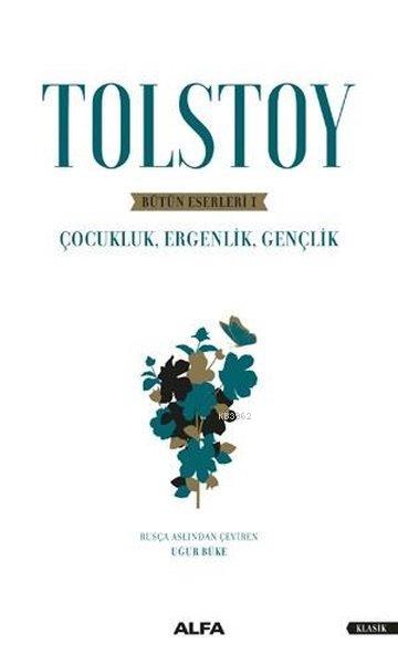 Tolstoy - Bütün Eserleri 1; Çocukluk, Ergenlik, Gençlik