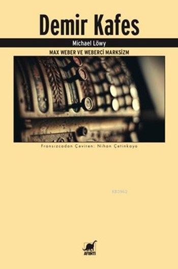 Demir Kafes - Max Weber ve Weberci Marksizm