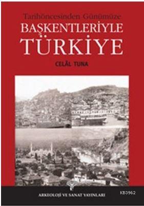 Tarihöncesinden Günümüze Başkentleriyle Türkiye
