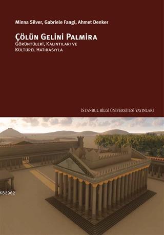 Çölün Gelini Palmira; Görüntüleri, Kalıntıları ve Kültürel Hatırasıyla