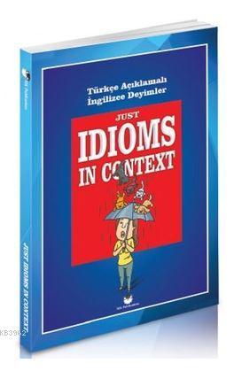Just Idioms In Context; Türkçe Açıklamalı İngilizce Deyimler