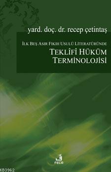 İlk Beş Asır Fıkıh Usulü Literatüründe Teklifî Hüküm Terminolojisi Teklifî Hüküm Terminolojisi