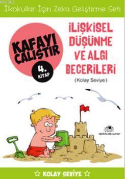 Kafayı Çalıştır 4. Kitap -İlişkisel Düşünme ve Algı Becerileri (Kolay Seviye)