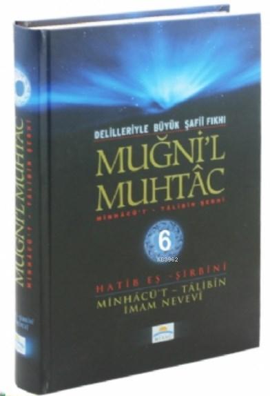 Muğni'l Muhtac Minhacü't - Talibin Şerhi 6. Cilt; Delilleriyle Büyük Şafii Fıkhı