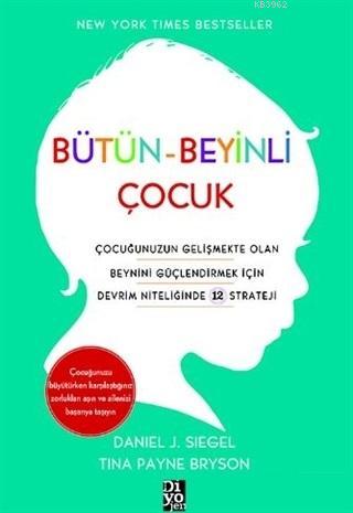 Bütün-Beyinli Çocuk Çocuğunuzun Gelişmekte Olan Beynini Güçlendirmek İçin Devrim Niteliğinde 12 Strateji