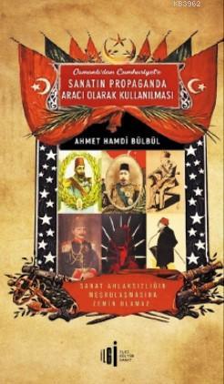 Osmanlı'dan Cumhuriyete Sanatın Propoganda Aracı Olarak Kullanılması