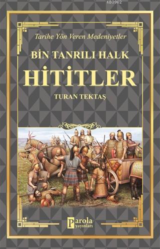 Hititler - Bin Tanrılı Halk Tarihe Yön Veren Medeniyetler