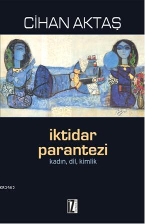 İktidar Parantezi; Kadın, Dil, Kimlik