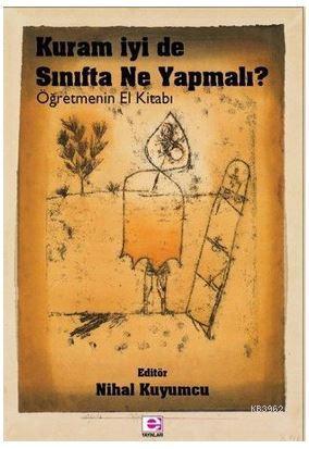 Kuram İyi de Sınıfta Ne Yapmalı?-Öğretmenin El Kitabı