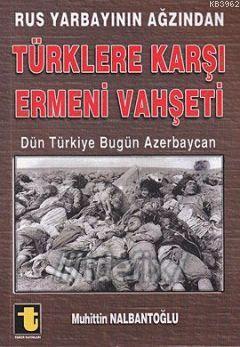 Rus Yarbayının Ağzından Türklere Karşı Ermeni Vahşeti; Dün Türkiye Bugün Azerbaycan