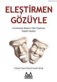 Eleştirmen Gözüyle; Cumhuriyet Dönemi Türk Tiyatrosu Eleştiri Seçkisi