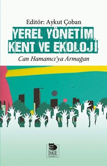 Yerel Yönetim Kent ve Ekoloji - Can Hamamcı'ya Armağan