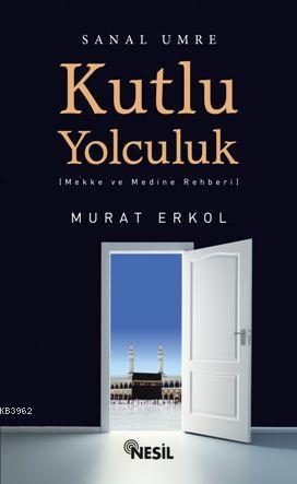 Kutlu Yolculuk; Mekke ve Medine Rehberi