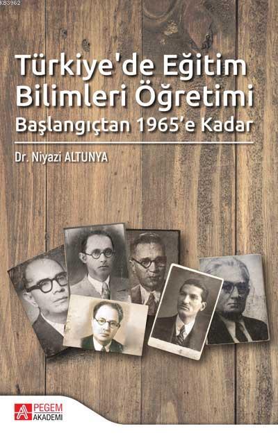 Türkiye'de Eğitim Bilimleri Öğretimi Başlangıçtan 1965'e Kadar