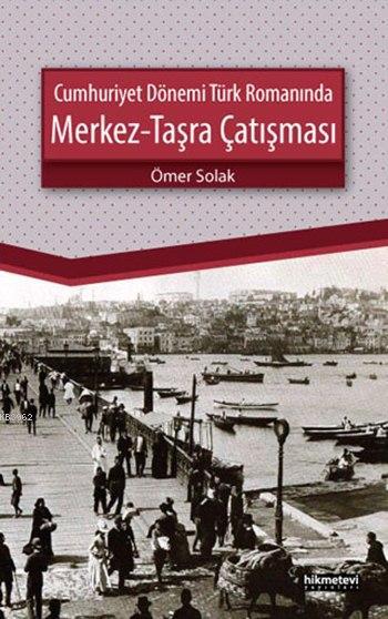 Cumhuriyet Dönemi Türk Romanında Merkez - Taşra Çatışması