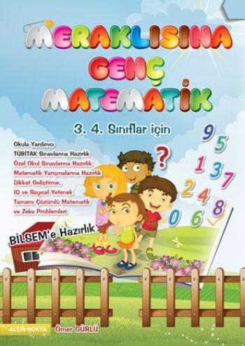 Meraklısına Genç Matematik; 3. 4. Sınıflar İçin - Matematik Yarışmalarına Hazırlık