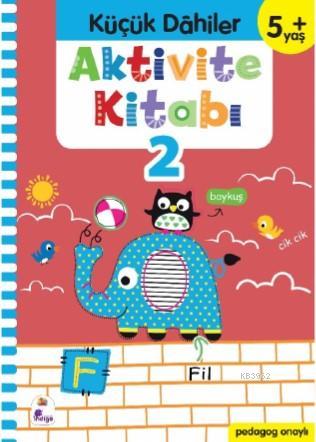 Küçük Dahiler Aktivite Kitabı 2 – 5+ Yaş; Pedagog Onaylı