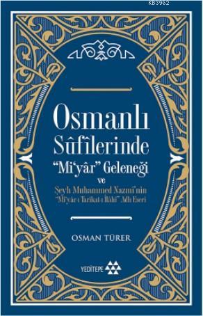Osmanlı Sûfîlerinde 'Mi'yâr Geleneği; Şeyh Muhammed Nazmî'nin ‘'Mi'yâr-ı Tarîkat-ı İlâhî'' Adlı Eseri