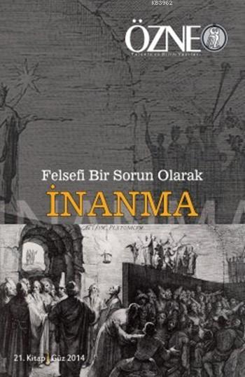 Felsefi Bir Sorun Olarak İnanma; Özne 21. Kitap, Güz 2014