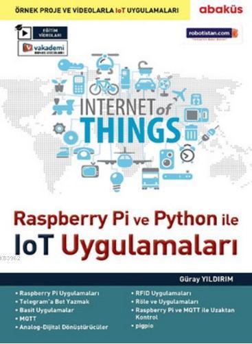 Raspberry Pi ve Python İle IoT Uygulamaları; Örnek Proje ve Videolarla IoT Uygulamaları