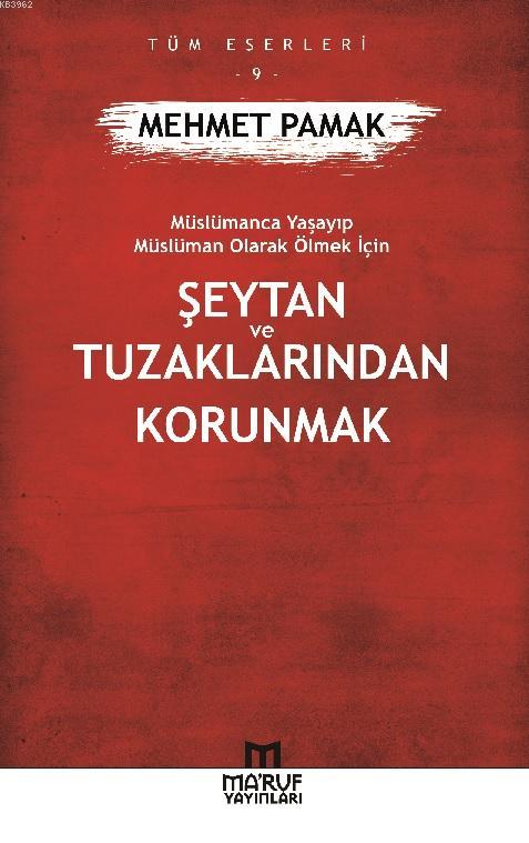 Şeytan ve Tuzaklarından Korunmak; Müslümanca Yaşayıp Müslüman Olarak Ölmek İçin