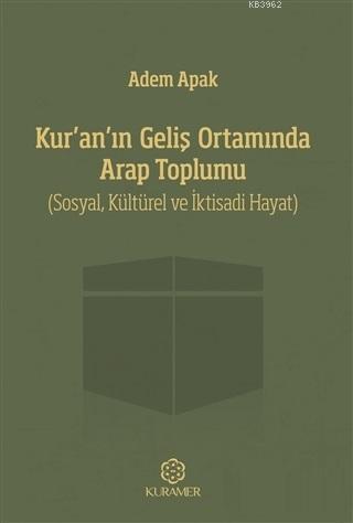 Kur'an'ın Geliş Ortamında Arap Toplumu; Sosyal, Kültürel ve İktisadi Hayat