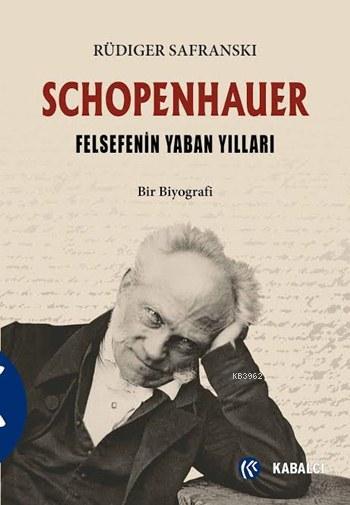 Schopenhauer - Felsefenin Yaban Yılları; Bir Biyografi