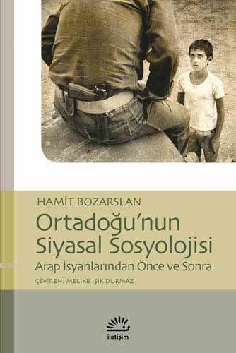 Ortadoğu'nun Siyasal Sosyolojisi; Arap İsyanlarından Önce ve Sonra