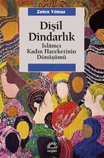 Dişil Dindarlık; İslâmcı Kadın Hareketinin Dönüşümü