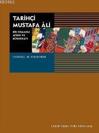 Tarihçi Mustafa Ali; Bir Osmanlı Aydın ve Bürokratı 1541-1600